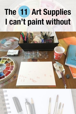 11 Art Supplies I can't paint without