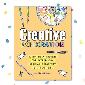 “Creative Exploration: A Six Week Process for Introducing Regular Creativity into your Life"